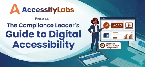 AccessifyLabs Presents: The Compliance Leader's Guide to Digital Accessibility